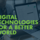 Digital technologies for a better world